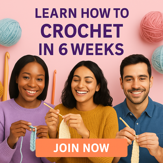 Learn How to Crochet in 6 Weeks